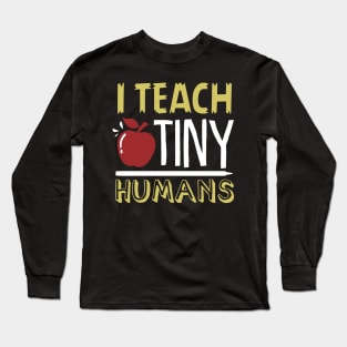 I Teach Tiny Humans Shirt Long Sleeve T-Shirt